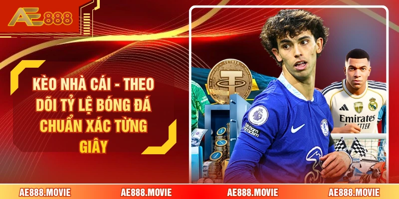 Kèo Nhà Cái - Theo Dõi Tỷ Lệ Bóng Đá Chuẩn Xác Từng Giây
