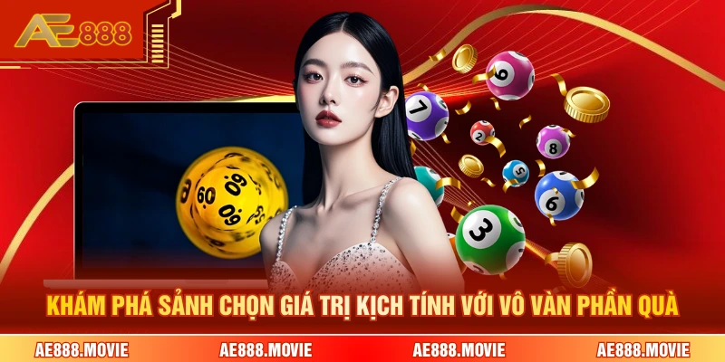 Khám phá sảnh chọn giá trị kịch tính với vô vàn phần quà