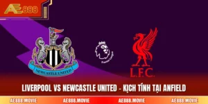 Liverpool Vs Newcastle United - Kịch Tính Tại Anfield