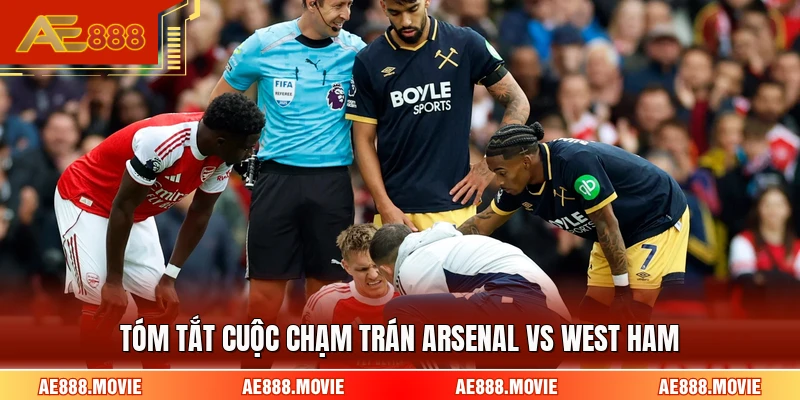 Tóm tắt cuộc chạm trán Arsenal Vs West Ham